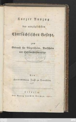 Kurzer Auszug der vorzüglichsten Chursächsischen Gesetze : zum Gebrauch für Bürgerschulen, Dorfschulen und Schulmeisterseminarien
