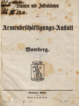 Statuten und Instruktionen der Armenbeschäftigungs-Anstalt zu Bamberg