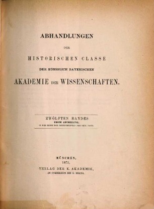 Abhandlungen der Historischen Klasse der Königlich Bayerischen Akademie der Wissenschaften. 12, 43 = 12. 1873/74