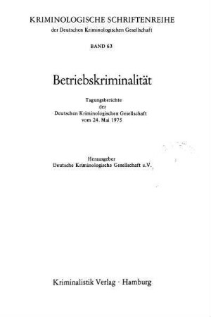 Betriebskriminalität : Tagungsberichte der Deutschen Kriminologischen Gesellschaft vom 24. Mai 1975