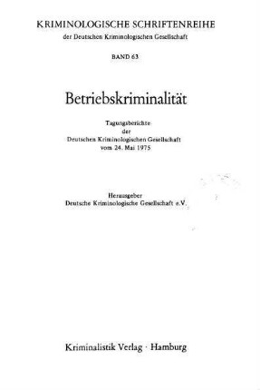 Betriebskriminalität : Tagungsberichte der Deutschen Kriminologischen Gesellschaft vom 24. Mai 1975