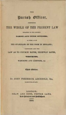 The parish officer : Comprising the whole of the present law relating to the several parish and union-officers, as well as of the guardians of the poor in England
