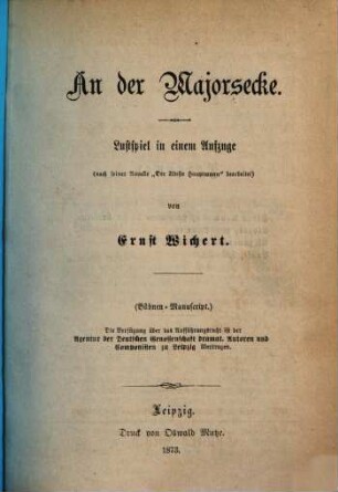 An der Majorsecke : Lustspiel in einem Aufzüge (nach seiner Novelle "Der älteste Hauptmann" bearbeitet) von Ernst Wichert. (Bühnen-Manuscript.)