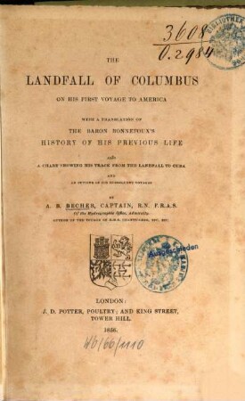 The Landfall of Columbus on his first voyage to America, with a Translation of the Baron Bonnefoux‛s History of his previous Life, also a Chart showing his Track from the Landfall to Cuba, and an outline of his subsequent voyages