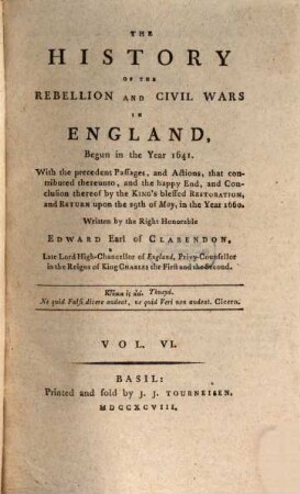The History Of The Rebellion and Civil Wars In England, Begun in the Year 1641 : With the precedent Passages, and Actions, that contributes thereunto, and the happy End, and Conclusion thereof by the King's blessed Restoration, and Return upon the 29th of May, in the year 1660, 6