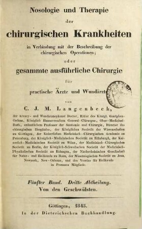 Nosologie und Therapie der chirurgischen Krankheiten in Verbindung mit der Beschreibung der chirurgischen Operationen oder gesammte ausführliche Chirurgie : für practische Aerzte und Wundaerzte, Bd. 5, Abth. 3. Von den Geschwülsten ; 3
