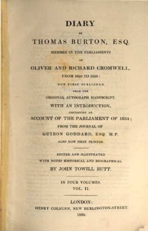 Diary of Thomas Burton, esq. member in the Parliaments of Oliver and Richard Cromwell : from 1656 to 1659 ; in four volumes. 2