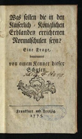 Was sollen die in den Kaiserlich-Königlichen Erblanden errichteten Normalschulen seyn? : Eine Frage