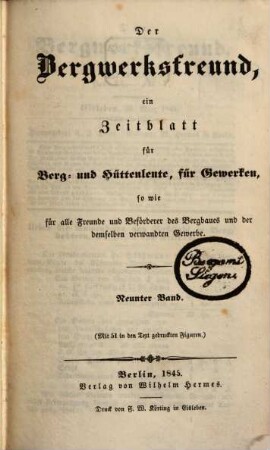 Der Bergwerksfreund : ein Zeitblatt für Berg- und Hüttenleute, für Gewerken, sowie für alle Freunde und Beförderer des Bergbaues und der demselben verwandten Gewerbe. 9. 1845