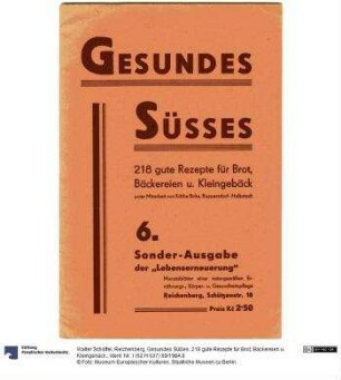 Gesundes Süßes. 218 gute Rezepte für Brot, Bäckereien u. Kleingebäck.