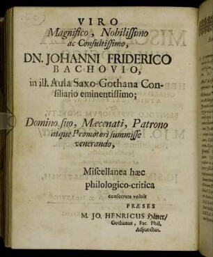 Viro Magnifico, Nobilissimo ac Consultissimo, Dn. Johanni Friderico Bachovio, in ill. Aula Saxo-Gothana Consiliario eminentissimo [...]