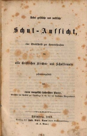 Ueber geistliche und weltliche Schul-Aufsicht : eine Streitschrift zur Kenntnißnahme für alle christlichen Kirchen- und Schulfreunde