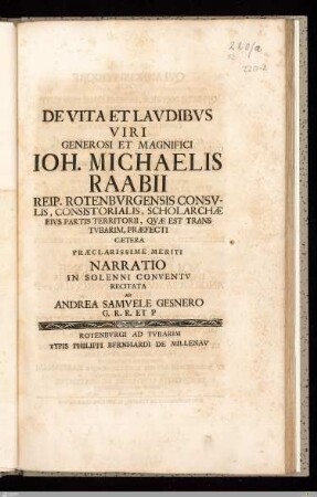 De Vita Et Lavdibvs Viri Generosi Et Magnifici Ioh. Michaelis Raabii ... : Praeclarissime Meriti Narratio In Solenni Conventv Recitata