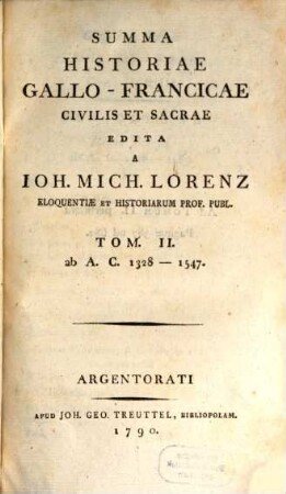 Summa Historiae Gallo-Francicae Civilis Et Sacrae. 2, Ab A. C. 1328 - 1547.