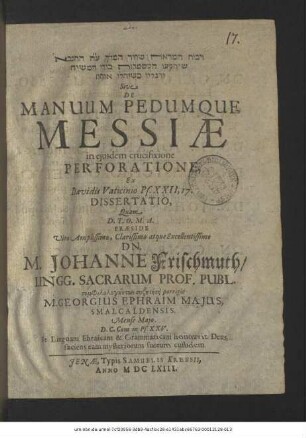[...] Sive De Manuum Pedumque Messiae in eiusdem crucifixione Perforatione, Ex Davidis Vaticinio Ps. XXII, 17. Dissertatio