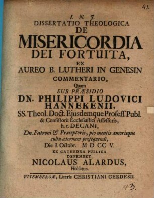 Dissertatio Theologica De Misericordia Dei Fortuita, Ex Aureo B. Lutheri In Genesin Commentario