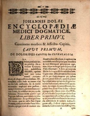 Johannis Dolaei Med. Doctoris ... Encyclopaedia, Medica Dogmatica : In Qua Omnes Affecus Interni, a Quibus Machina illa divina, sive Corpus humanum affligi unquam observatum fuit, juxta Celeberrimorum in Medicinâ Antistitum Principia plenariè pertractantur ; adeo ut in compendio quodam & uno intuitu tùm Veterum, tùm Recentiorum, Hippocratis, Galeni, Paracelsi, Helmontii, Willisii, Silvii, Cartesii, Et Aliorvm Sententiae De Morborvm internorum maximè Causis et Curatione perspiciantur ...