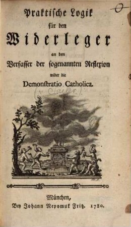 Praktische Logik für den Widerleger an den Verfasser der sogenannten Reflexion wider die Demonstratio Catholica