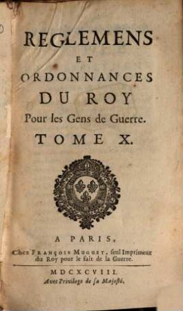 Reglemens Et Ordonnances Du Roy, Pour Les Gens De Guerre, Tome X.