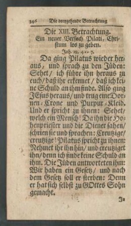 Die XIII. Betrachtung. Ein neuer Versuch Pilati, Christum los zu geben