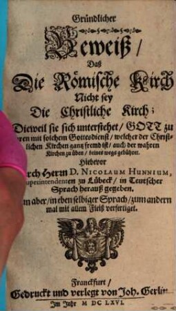 Gründlicher Beweis, daß die röm. Kirch nicht sey die christliche Kirch