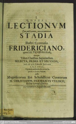Lectionum Cum publicarum, tum privatarum Stadia in Gymnasio Fridericiano, Altenburgensi est ... MDCCXV. ... breviter delineat issu