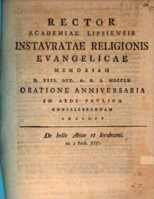 Rector Academiae Lipsiensis Instavratae Religionis Evangelicae Memoriam ... Oratione Anniversaria in Aede Pavlina Concelebrandum Indicit : De bello Abiae et Ierobeami, ex 2 Paral. XIII