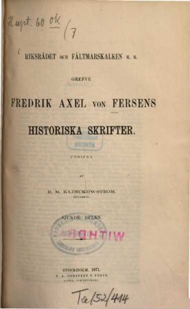 Riksrådet och Fättmarskalken m.m. Grefve Fredrik Axel von Fersens Historiska Skrifter. Utgifna af R. M. Klinckowström, 7
