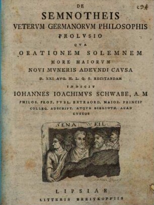 De Semnotheis Vetervm Germanorvm Philosophis Prolvsio : Qva Orationem Solemnem More Maiorvm Novi Mvneris Adevndi Cavsa D. XXI Avg. H. L. Q. S. Recitandam Indicit