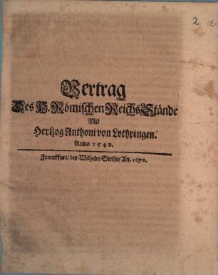 Vertrag Des H. Römischen Reichs Stände Mit Hertzog Anthoni von Lothringen. Anno 1542.