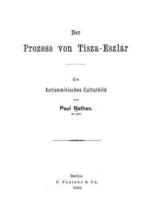 Der Prozess von Tisza-Eszlár : ein antisemitisches Culturbild / von Paul Nathan