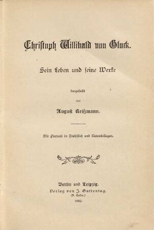 Christoph Willibald von Gluck : sein Leben und seine Werke