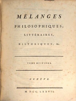 Collection Complette Des Oeuvres de M. De Voltaire. 30, Mélanges Philosophiques, Littéraires, Historiques, &c. ; T. 8