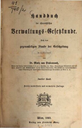 Handbuch der österreichischen Verwaltungs-Gesetzkunde : Nach dem gegenwärtigen Stande der Gesetzgebung bearb. von Moriz von Stubenrauch, 2