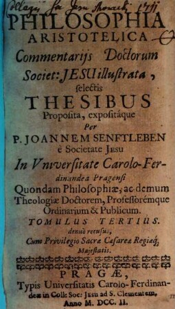 Philosophia Aristotelica : Commentarijs Doctorum Societ: Jesu illustrata, selectis Thesibus Proposita, expositáque. T. 3