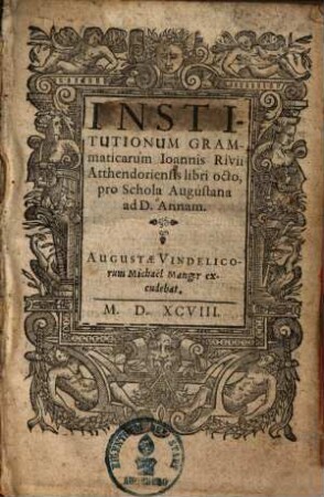 Institutionum grammaticarum libri octo pro schola Augustana ad D. Annam