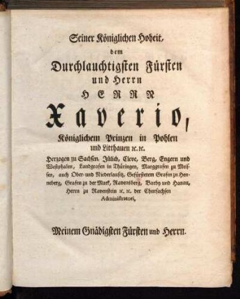 Seiner Königlichen Hoheit, dem Durchlauchtigsten Fürsten und Herrn Herrrn Xaverio, Königlichem Prinzen in Pohlen und Litthauen [...]