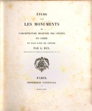 Etude sur les monuments de l'architecture militaire des croisés en Syrie et dans l'ile de Chypre