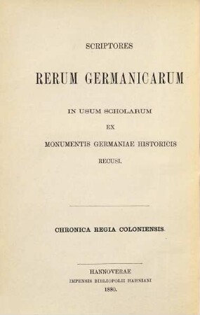 Chronica Regia Coloniensis : Annales maximi Colonienses ; cum continuationibus in monasterio S. Pantaleonis scriptis aliisque historiae Coloniensis monumentis ; partim ex Monumentis Germaniae historicis recusa