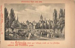 Von Leipzig einer gar lustigen Stadt an der Pleissen entbietet euch freundlichen Gruss: Grimmisches Thor anno 1800