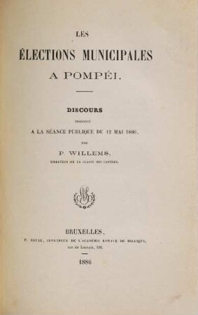 Les élections municipales à Pompéi : Discours prononcé à la séance publique du 12 mai 1886 par P. Willems
