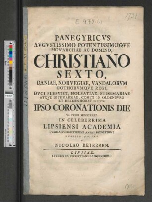 Panegyricvs Avgvstissimo Potentissimoqve Monarchae Ac Domino, Christiano Sexto ... Ipso Coronationis Die VI. IVNII MDCCXXXI. In Celeberrima Lipsiensi Academia ... Pvblice Dictvs