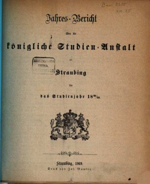 Jahres-Bericht über die Königl. Studien-Anstalt in Straubing. 1868/69