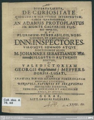 Dissertat. sexta de curiositate quorumdam scripturae interpretum circa quaestionem an Adamus Protoplastus in monte Calvariae fuerit sepultus