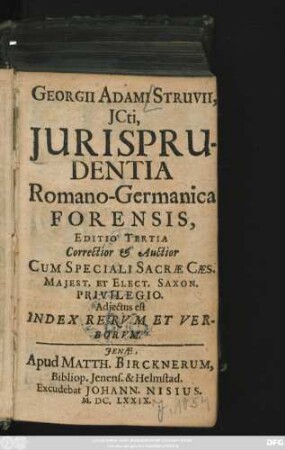 Georgii Adami Struvii, ICti, Iurisprudentia Romano-Germanica Forensis : Adiectus est Index Rerum Et Verborum