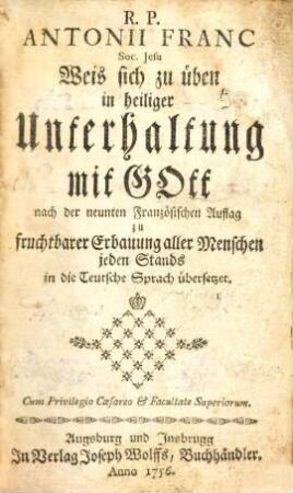 R. P. Antonii Franc Soc. Jesu Weis sich zu üben in heiliger Unterhaltung mit Gott