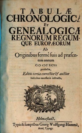 Tabulae Chronologicae Et Genealogicae Regnorum Regumque Europaeorum : Ab Originibus ferme suis ad praesentem annum MDCXCVI productae