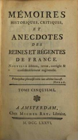 Mémoires Historiques, Critiques Et Anecdotes Des Reines Et Régentes De France, Tome Cinquième