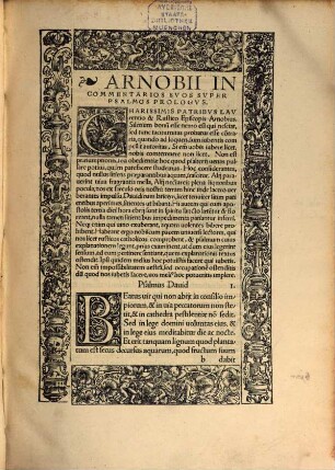 Io. Frobenius Pio Lectori S. D. En optime lector, rarum damus thesaurum, & nihil non novum, D. Erasmi Roterodami praefationem ad nuper electum pontificem Romanum Adrianum huius nominis sextum. Arnobii Afri, uetusti pariter ac laudatissimi commentarios, pios iuxta ac eruditos in omnes psalmos, sermone Latino, sed tum apud Afros uulgari, per Erasmum Roterodamum proditos & emendatos