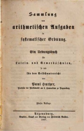 Sammlung von arithmetischen Aufgaben in systematischer Ordnung : ein Uebungsbuch für Latein- und Gewerbsschulen, so wie für den Selbstunterricht